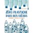 Zéro Plastique dans nos Océans, Comment passer à l'action ?